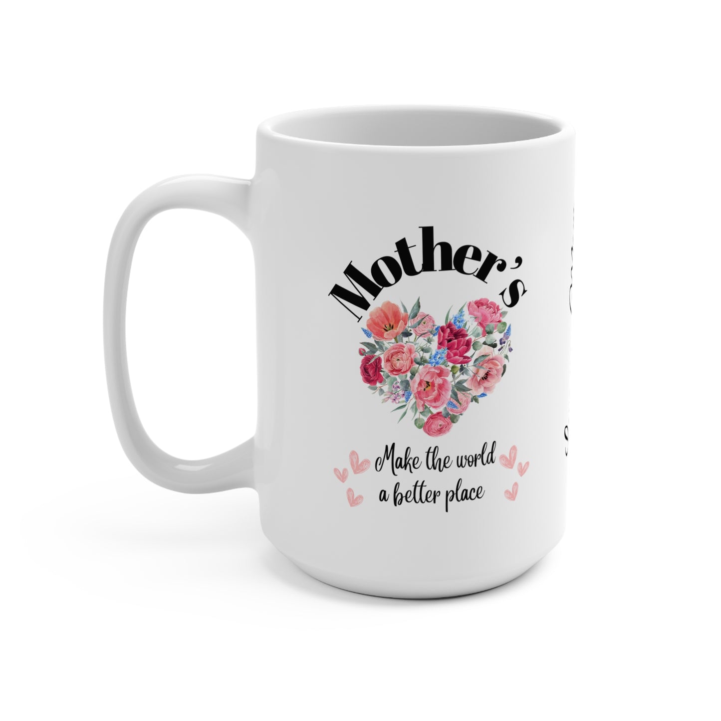 Mug 15oz Mother's make the world a better place - White Ceramic " Love you MOM Always and Forever"