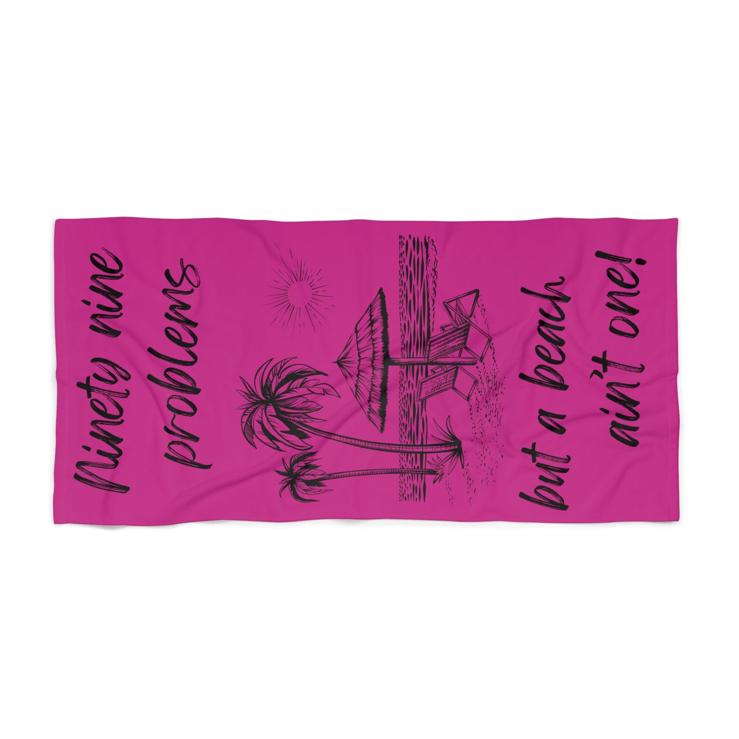 Luxurious Beach Towel - 99 problems but a beach ain't one! Hot Pink