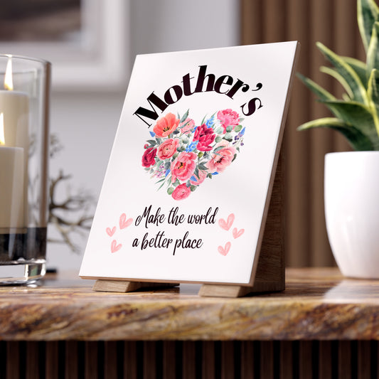 Ceramic Photo  Size 6" x 8"  Mother's make the world a better place