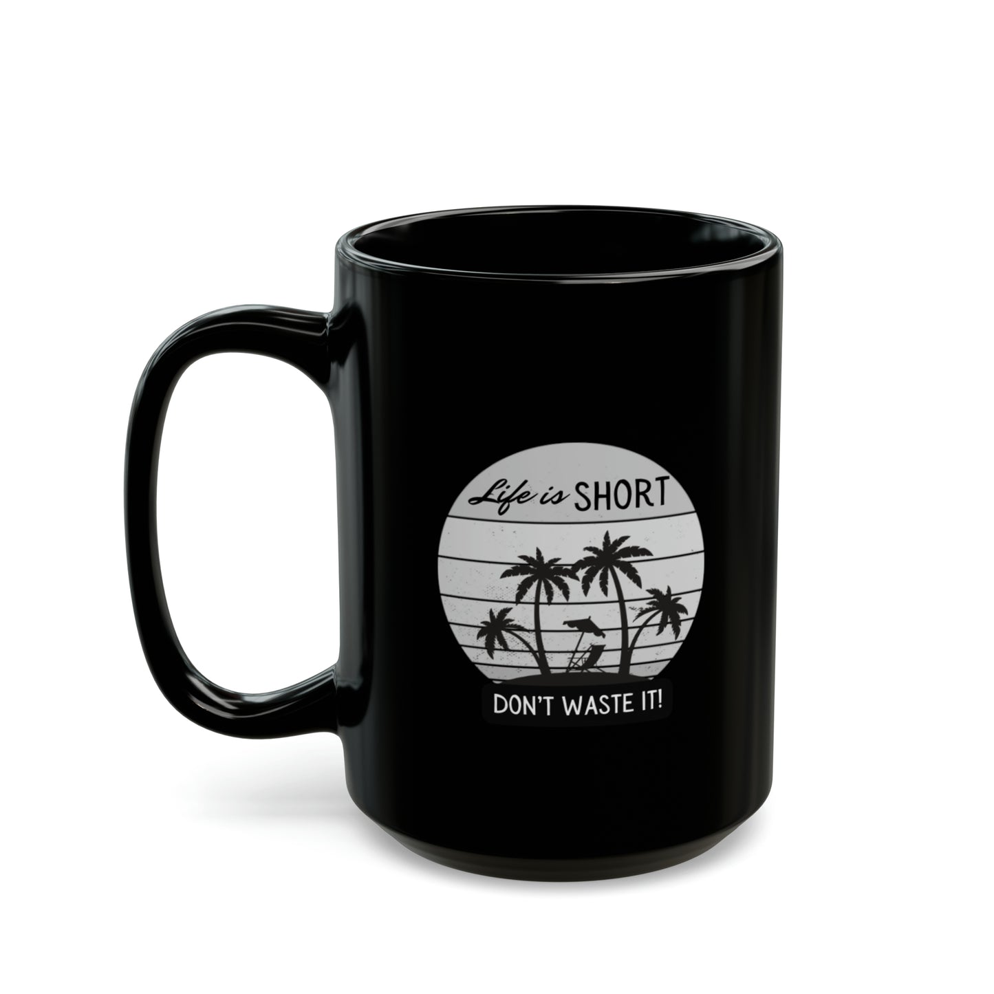 Black Ceramic Mug (11oz, 15oz) Life is Short