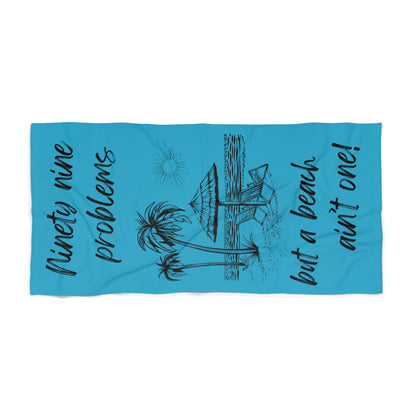 Luxurious Beach Towel - 99 problems but a beach ain't one!  Turquoise
