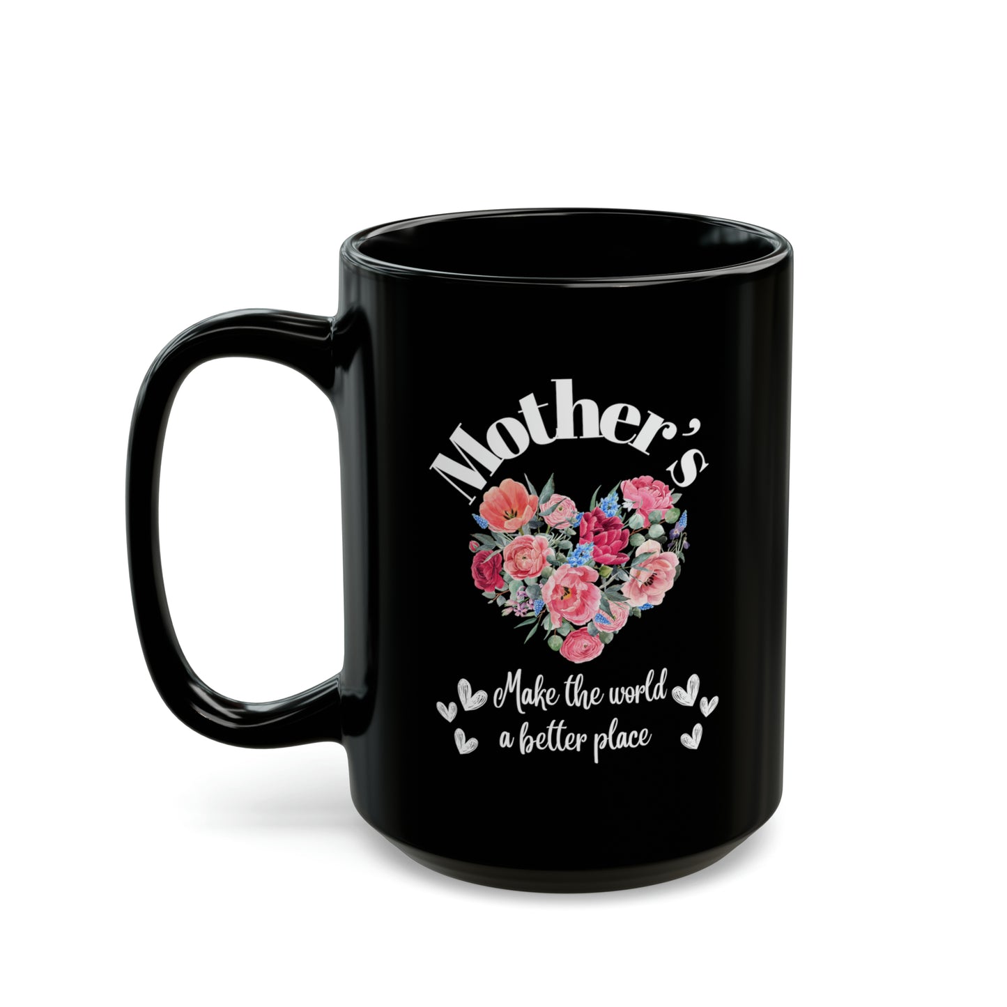 Black Ceramic Mug (11oz, 15oz) Mother's make the world a better place. Love