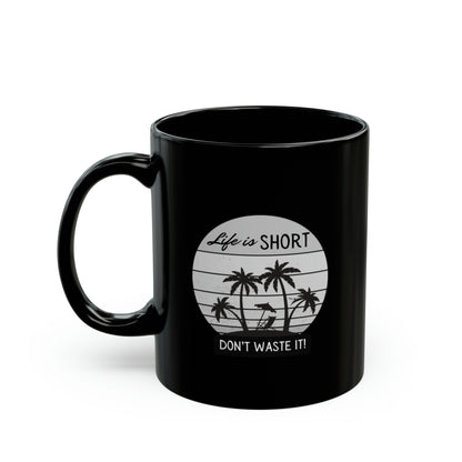 Black Ceramic Mug (11oz, 15oz) Life is Short