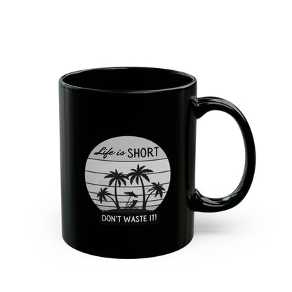 Black Ceramic Mug (11oz, 15oz) Life is Short