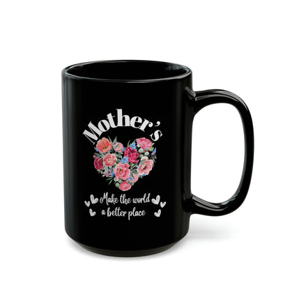 Black Ceramic Mug (11oz, 15oz) Mother's make the world a better place. Love