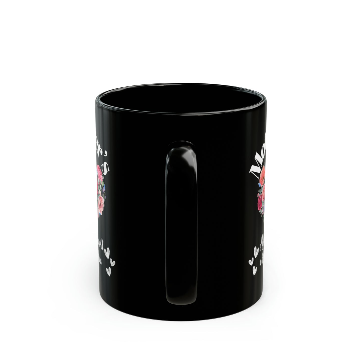 Black Ceramic Mug (11oz, 15oz) Mother's make the world a better place. Love