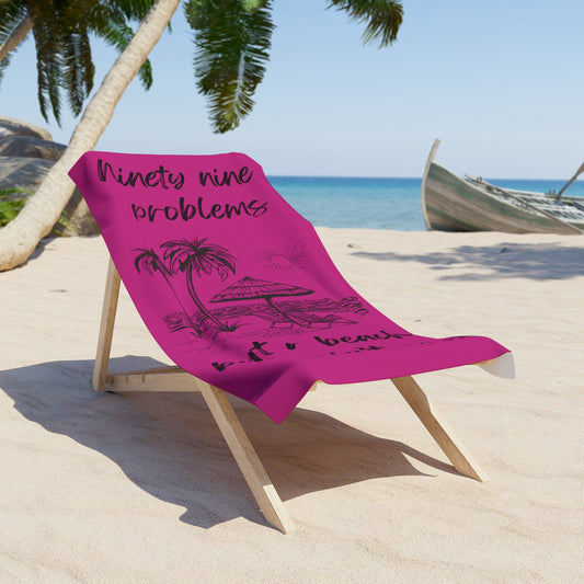 Luxurious Beach Towel - 99 problems but a beach ain't one! Hot Pink