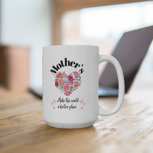 Mug 15oz Mother's make the world a better place - White Ceramic " Love you MOM Always and Forever"