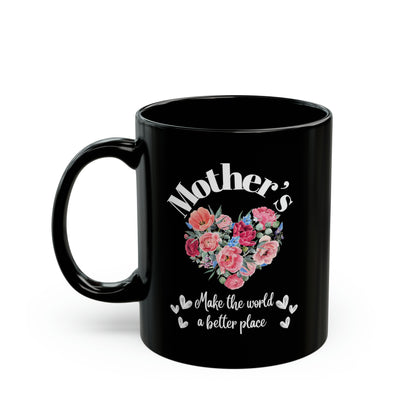 Black Ceramic Mug (11oz, 15oz) Mother's make the world a better place. Love