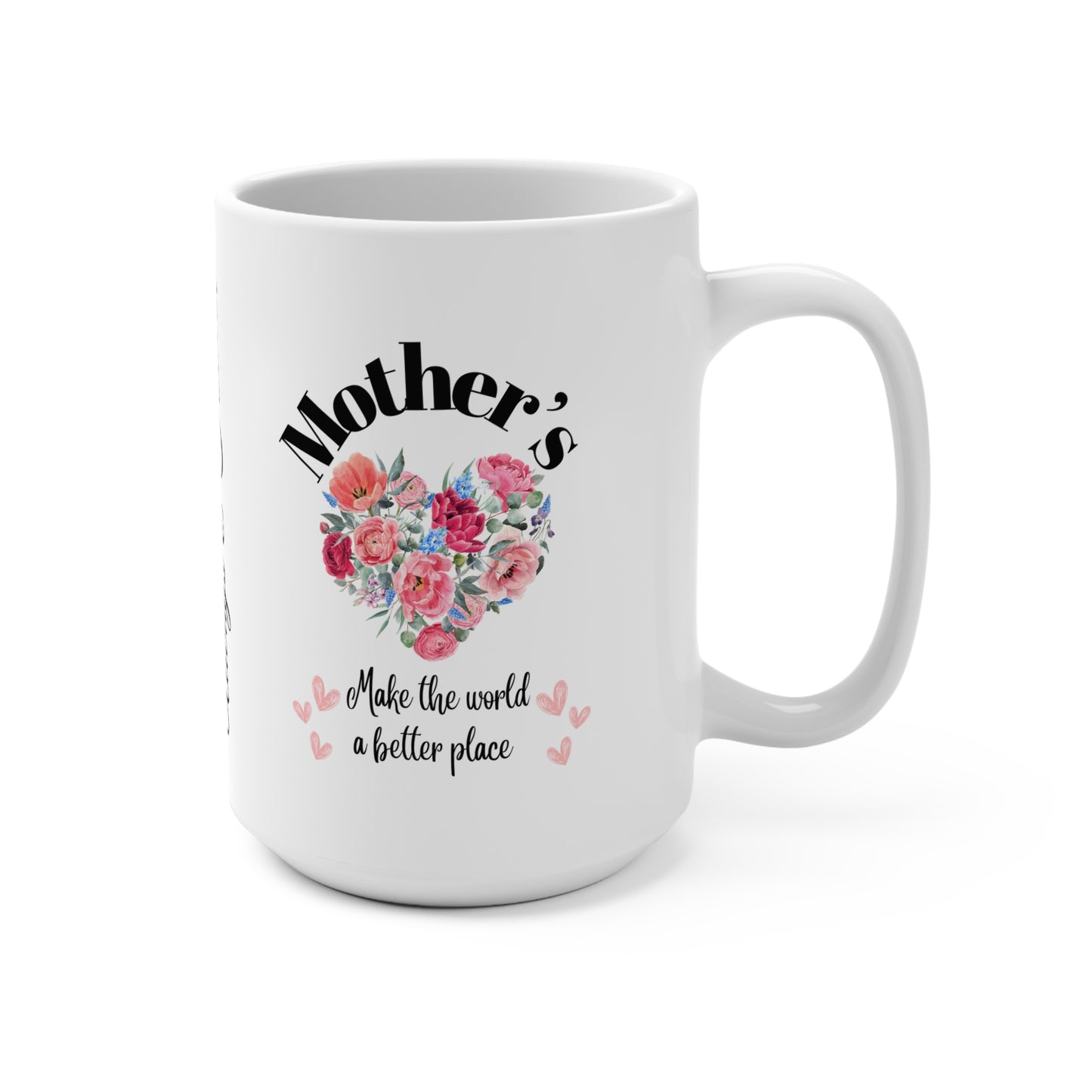 Mug 15oz Mother's make the world a better place - White Ceramic " Love you MOM Always and Forever"