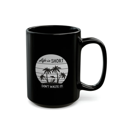 Black Ceramic Mug (11oz, 15oz) Life is Short