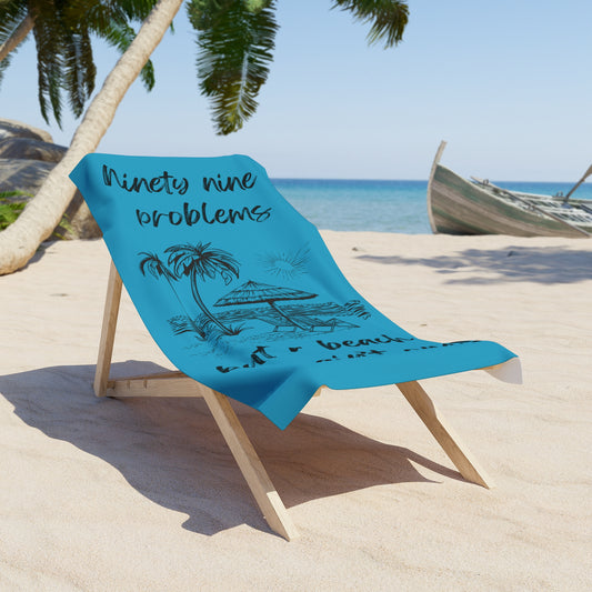Luxurious Beach Towel - 99 problems but a beach ain't one!  Turquoise