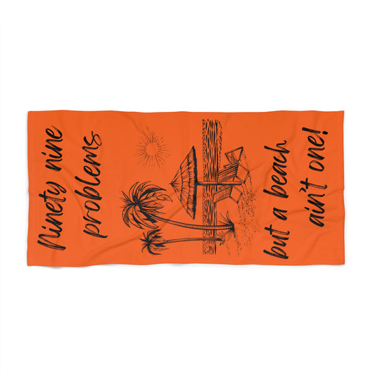 Luxurious Beach Towel - 99 problems but a beach ain't one! Orange