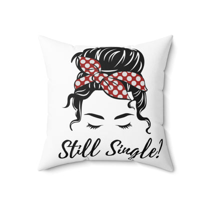 Spun Polyester Square Pillow Still Single Yes!
